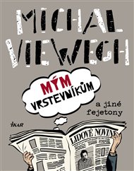 Mým vrstevníkům a jiné fejetony - Michal Viewegh