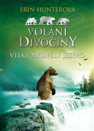 Velké Medvědí jezero: Volání divočiny 2 - Erin Hunterová