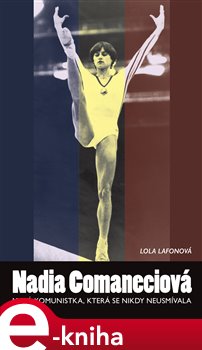 Levně Nadia Comaneciová. Malá komunistka, která se nikdy neusmívala - Lola Lafonová