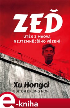 Levně Zeď. Útěk z Maova nejtemnějšího vězení - Erling Hoh, Xu Hongci