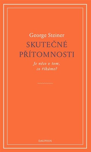 Skutečné přítomnosti - George Steiner