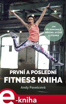 Levně První a poslední fitness kniha - Andy Pavelcová, Andrea Mokrejšová