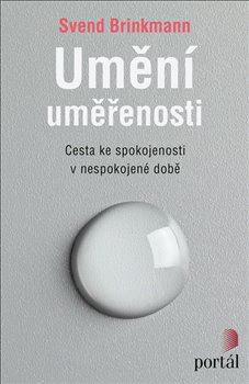 Levně Umění uměřenosti. Cesta ke spokojenosti v nespokojené době - Svend Brinkmann