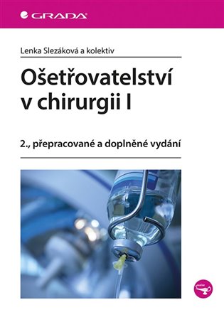 Ošetřovatelství v chirurgii I - Lenka Slezáková, kol.