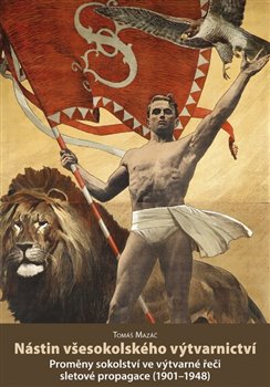 Nástin všesokolského výtvarnictví - Proměny sokolství ve výtvarné řeči sletové propagace (1901–1948) koupíte na Kosmas.cz