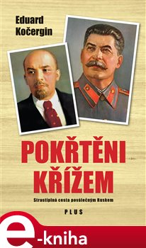 Levně Pokřtěni křížem. Strastiplná cesta poválečným Ruskem - Eduard Kočergin