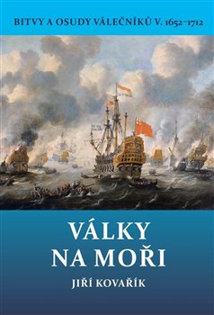 Levně Války na moři. Bitvy a osudy válečníků V. 1652–1712 - Jiří Kovářík