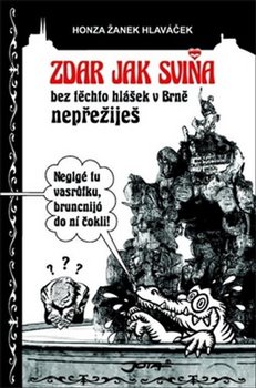 Levně Zdar jak sviňa. bez těchto hlášek v Brně nepřežiješ - Honza Žanek Hlaváček