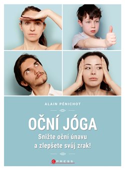 Levně Oční jóga. Snižte oční únavu a zlepšujte svůj zrak! - Alain Pénichot