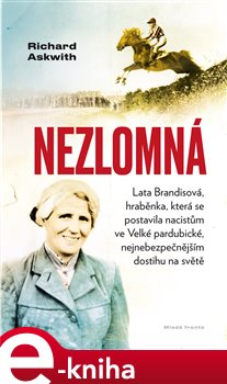 Levně Nezlomná. Hraběnka, která se postavila nacistům ve Velké pardubické, nejnebezpečnějším dostihu na světě - Richard Askwith