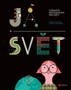 Levně Já a svět. Zábavná infografika pro děti - Joana Casalsová, Mireia Trius