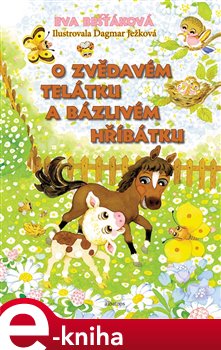 O zvědavém telátku a bázlivém hříbátku - Eva Bešťáková