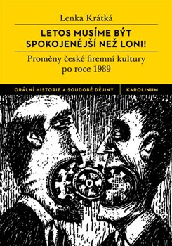 Levně Letos musíme být spokojenější než loni!. Proměny české firemní kultury po roce 1989 - Lenka Krátká