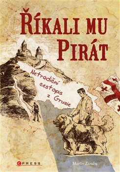 Levně Říkali mu Pirát. Netradiční cestopis z Gruzie - Martin Záruba