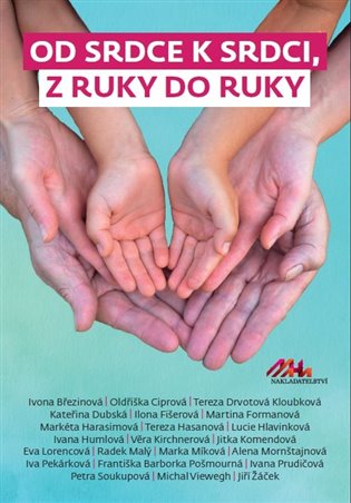 Od srdce k srdci, z ruky do ruky - Michal Viewegh, Iva Pekárková, Martina Formanová, Alena Mornštajnová, Markéta Harasimová, Petra Soukupová
