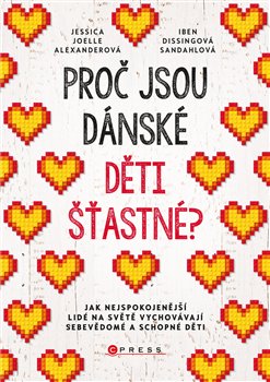Levně Proč jsou dánské děti šťastné?. Jak nejspokojenější lidé na světě vychovávají sebevědomé a schopné děti - Jessica Joelle Alexanderová, Iben Dissingová Sandahlová