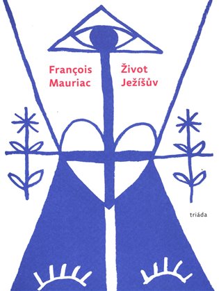 Život Ježíšův - Francois Mauriac