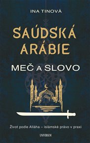 Saúdská Arábie: Meč a slovo - Ina Tinová