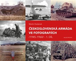 Levně Československá armáda ve fotografiích 1945–1960 1. díl - Martin Dubánek