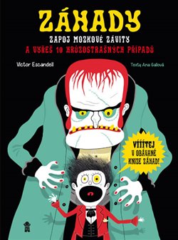 Levně Záhady - Zapoj mozkové závity a vyřeš 10 hrůzostrašných případů - Víctor Escandell, Ana Gallo