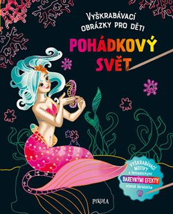 Levně Pohádkový svět. Vyškrabávací obrázky pro děti