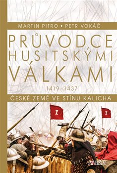 Levně Průvodce husitskými válkami. České země ve stínu kalicha 1419 - 1437 - Petr Vokáč, Martin Pitro