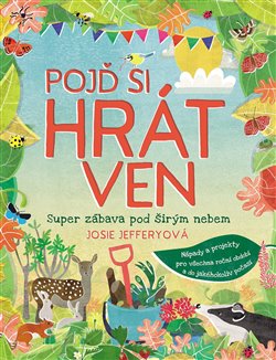 Levně Pojď si hrát ven. Super zábava pod širým nebem