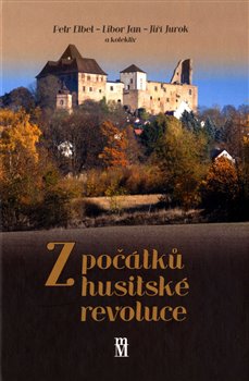 Levně Z počátků husitské revoluce - Petr Elbel, Libor Jan, Jiří Jurok