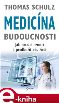 Levně Medicína budoucnosti. Jak porazit nemoci a prodloužit náš život - Thomas Schulz
