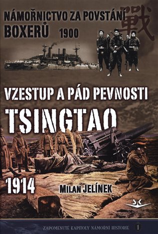 Námořnictvo za povstání boxerů 1900 / Vzestup a pád pevnosti Tsingtao 1914 - Milan Jelínek