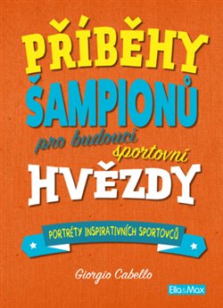 Levně Příběhy šampionů - Pro budoucí sportovní hvězdy - Giorgio Cabello