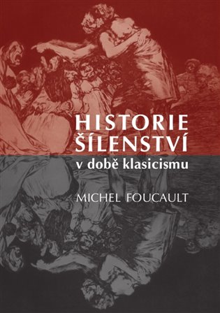 Historie šílenství v době klasicismu - Michel Foucault