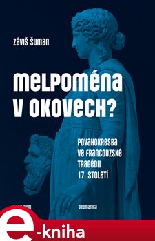 Levně Melpoména v okovech?. Povahokresba ve francouzské tragédii 17. století - Záviš Šuman