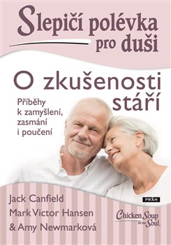 Levně Slepičí polévka pro duši: O zkušenosti stáří. O zkušenosti stáří - Jack Canfield, Mark Victor Hansen, Amy Newmarková