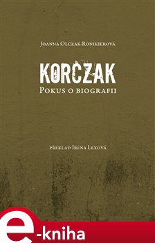 Levně Korczak. Pokus o biografii - Joanna Olczak-Ronikierová