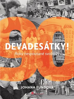 Levně Devadesátky!. Roky nespoutané svobody - Johana Fundová