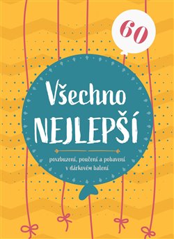 Všechno nejlepší 60. Povzbuzení, poučení a pohlazení v dárkovém balení - kolektiv