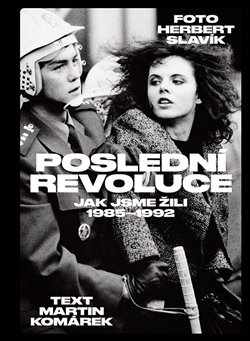 Levně Poslední revoluce: Jak jsme žili (1985-1993) - Martin Komárek, Herbert Slavík