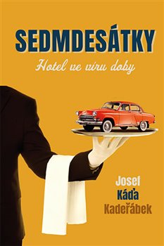 Levně Sedmdesátky – Hotel ve víru doby - Josef Káďa Kadeřábek