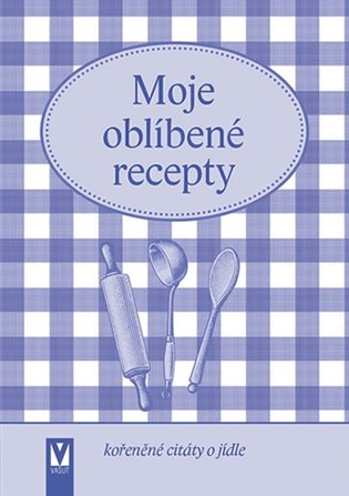 Moje oblíbené recepty (kořeněné citáty o jídle) -  kol.