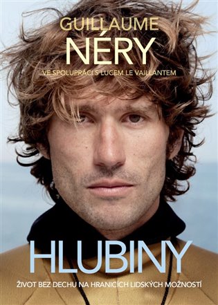 Hlubiny: Život bez dechu na hranicích lidských možností - Guillaume Néry