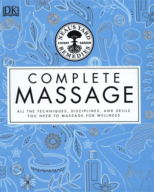 Complete Massage: All the Techniques, Disciplines, and Skills you need to Massage for Wellness - 