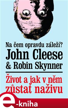 Levně Život a jak v něm zůstat naživu - John Cleese, Robin Skynner