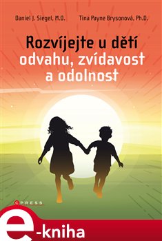 Levně Rozvíjejte u dětí odvahu, zvídavost a odolnost - Daniel J. Siegel, Tina Payneová-Brysonová