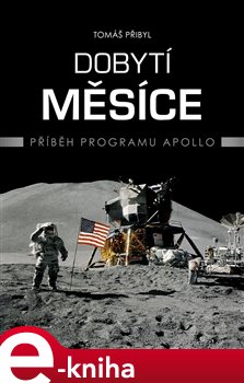 Levně Dobytí Měsíce. Příběh programu Apollo - Tomáš Přibyl