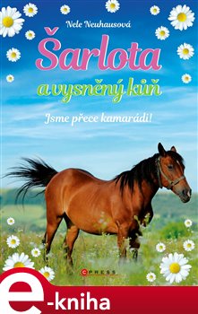 Šarlota a vysněný kůň 5: Jsme přece kamarádi! - Nele Neuhausová