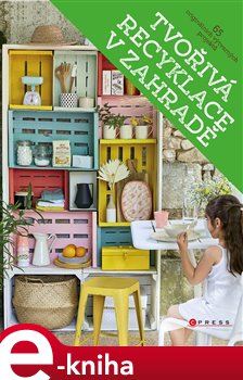 Tvořivá recyklace v zahradě. 65 originálních výtvarných projektů - kolektiv