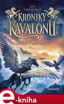 Levně Kroniky Kavalonu - Hněv pegasů - Kim Foresterová