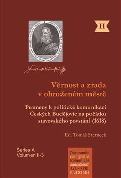 Věrnost a zrada v ohroženém městě. Prameny k politické komunikaci Českých Budějovic na počátku stavovského povstání (1618)