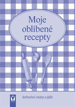 Levně Moje oblíbené recepty (kořeněné citáty o jídle) - kol.